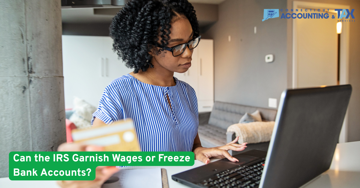 Can the IRS Garnish Wages or Freeze Bank Accounts?